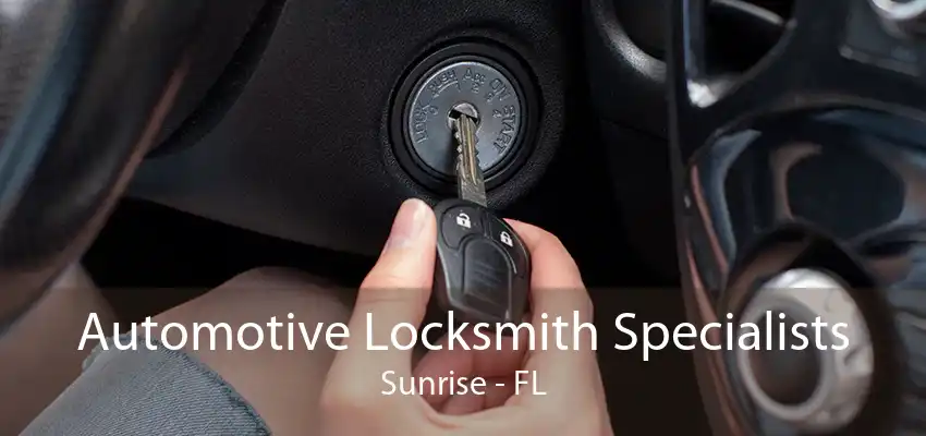 Automotive Locksmith Specialists Sunrise - FL