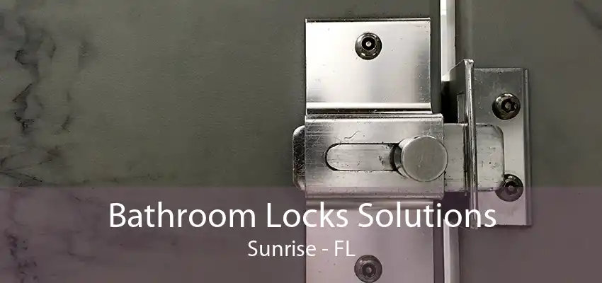 Bathroom Locks Solutions Sunrise - FL