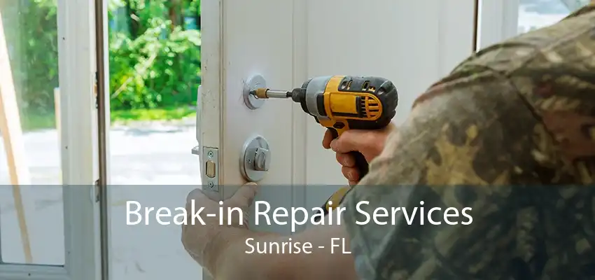 Break-in Repair Services Sunrise - FL