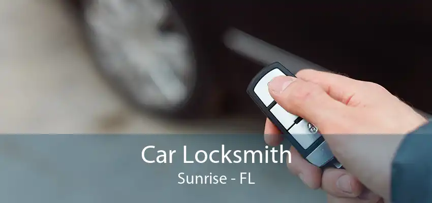 Car Locksmith Sunrise - FL