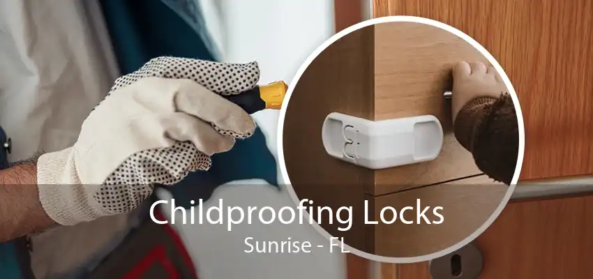 Childproofing Locks Sunrise - FL