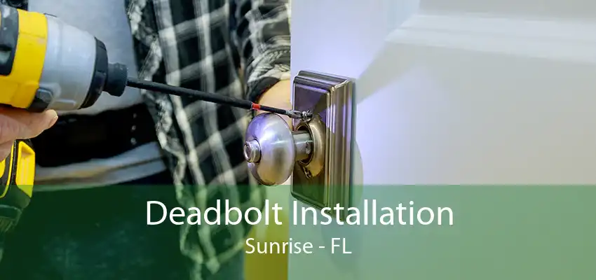 Deadbolt Installation Sunrise - FL