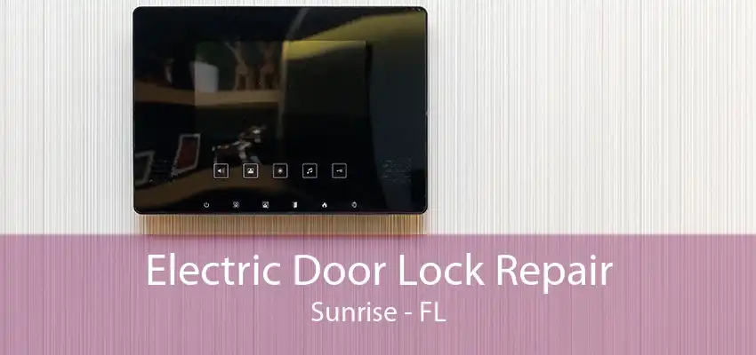 Electric Door Lock Repair Sunrise - FL