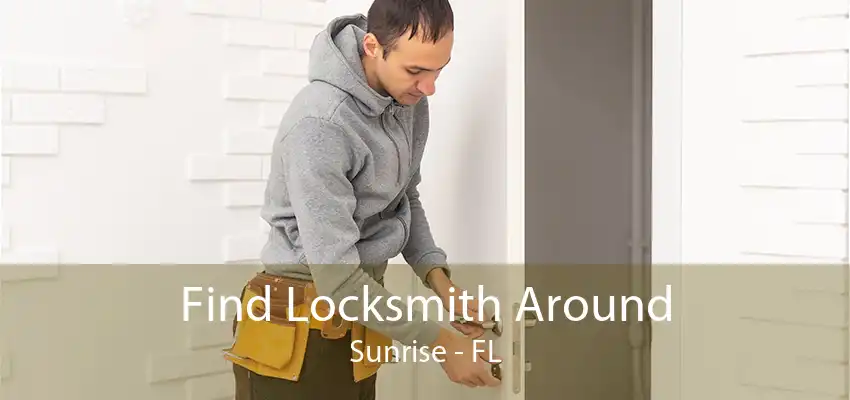 Find Locksmith Around Sunrise - FL