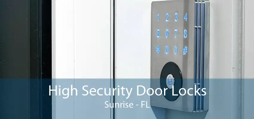 High Security Door Locks Sunrise - FL