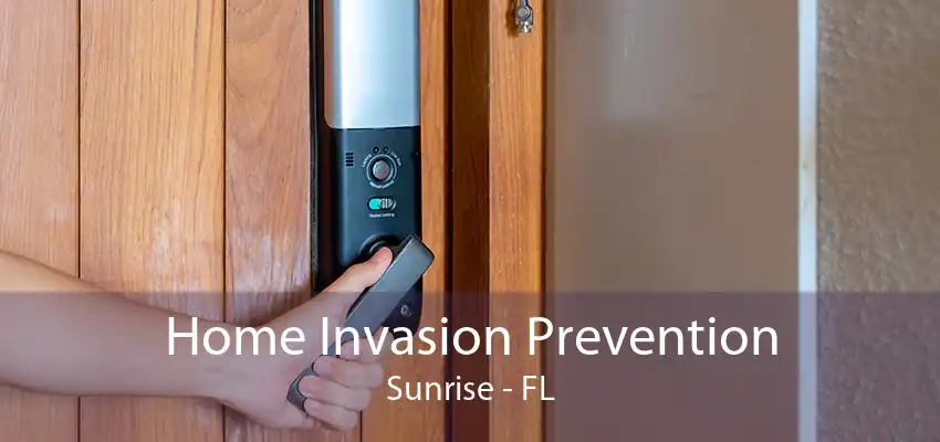 Home Invasion Prevention Sunrise - FL