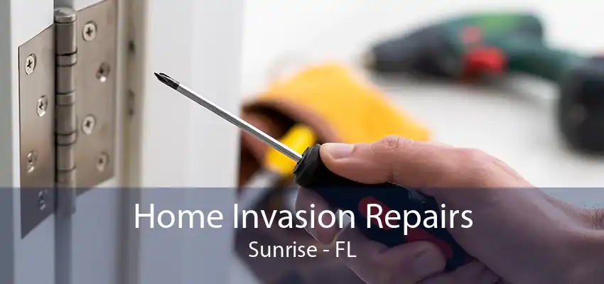 Home Invasion Repairs Sunrise - FL