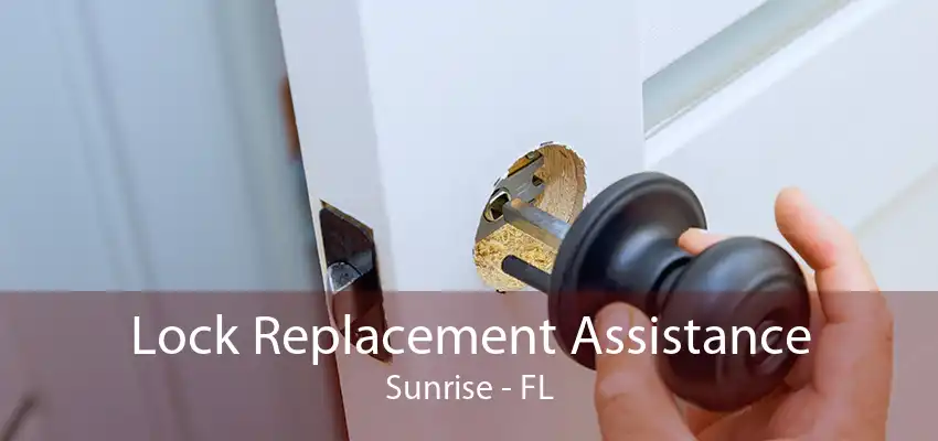 Lock Replacement Assistance Sunrise - FL