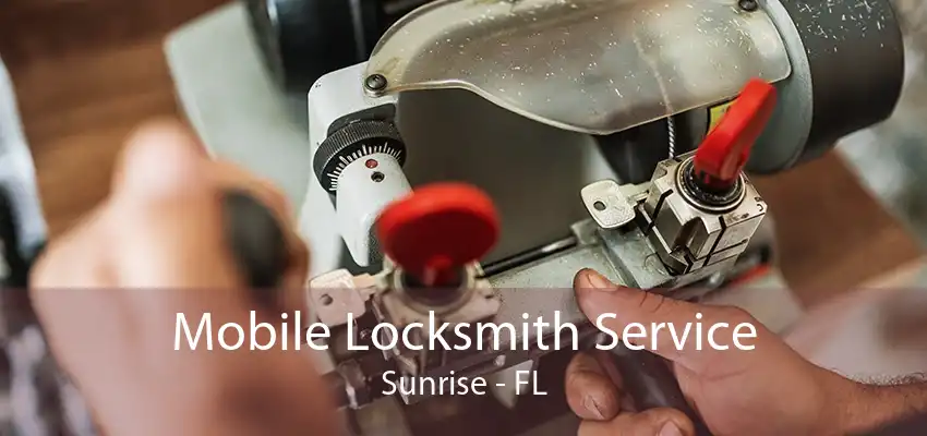 Mobile Locksmith Service Sunrise - FL