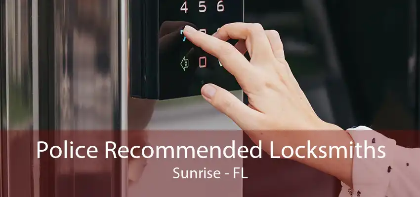 Police Recommended Locksmiths Sunrise - FL