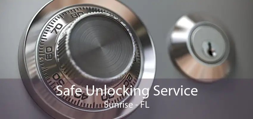 Safe Unlocking Service Sunrise - FL